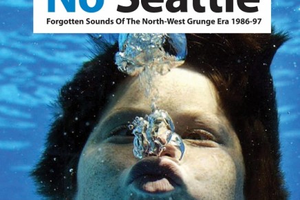 NO SEATTLE: Forgotten Sounds Of The North-West Grunge Era 1986-97