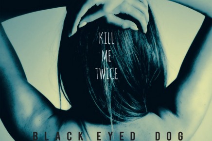 Black Eyed Dog – Kill Me Twice