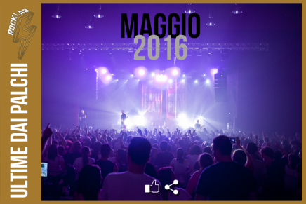 Ultime dai Palchi – Maggio 2016