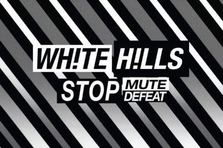 White Hills – Stop Mute Defeat