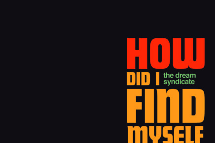The Dream Syndicate – How Did I Find Myself Here?