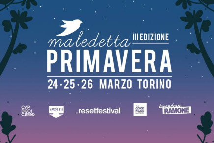 Maledetta Primavera – III Edizione | Torino, 24,25,26 marzo 2016 Maledetta Primavera – III Edizione | Torino, 24,25,26 marzo 2016